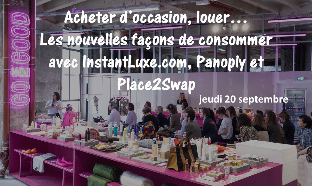 Go for good - Galeries Lafayette - Acheter d’occasion, louer… Les nouvelles façons de consommer avec InstantLuxe.com, Panoply et Place2Swap